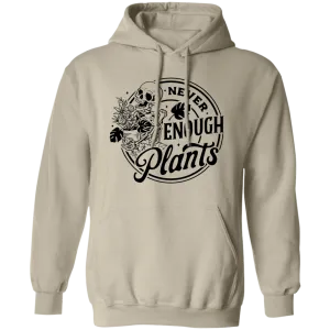 Never Enough Plants Pullover Hoodie