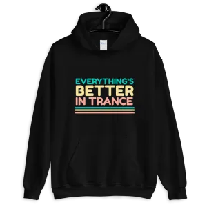 "EVERYTHING'S BETTER IN TRANCE" Unisex Hoodie