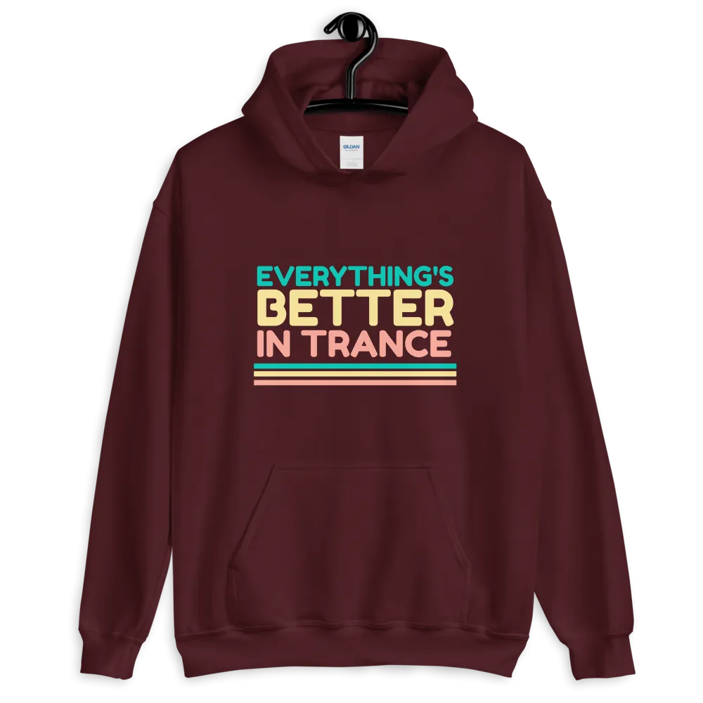 "EVERYTHING'S BETTER IN TRANCE" Unisex Hoodie