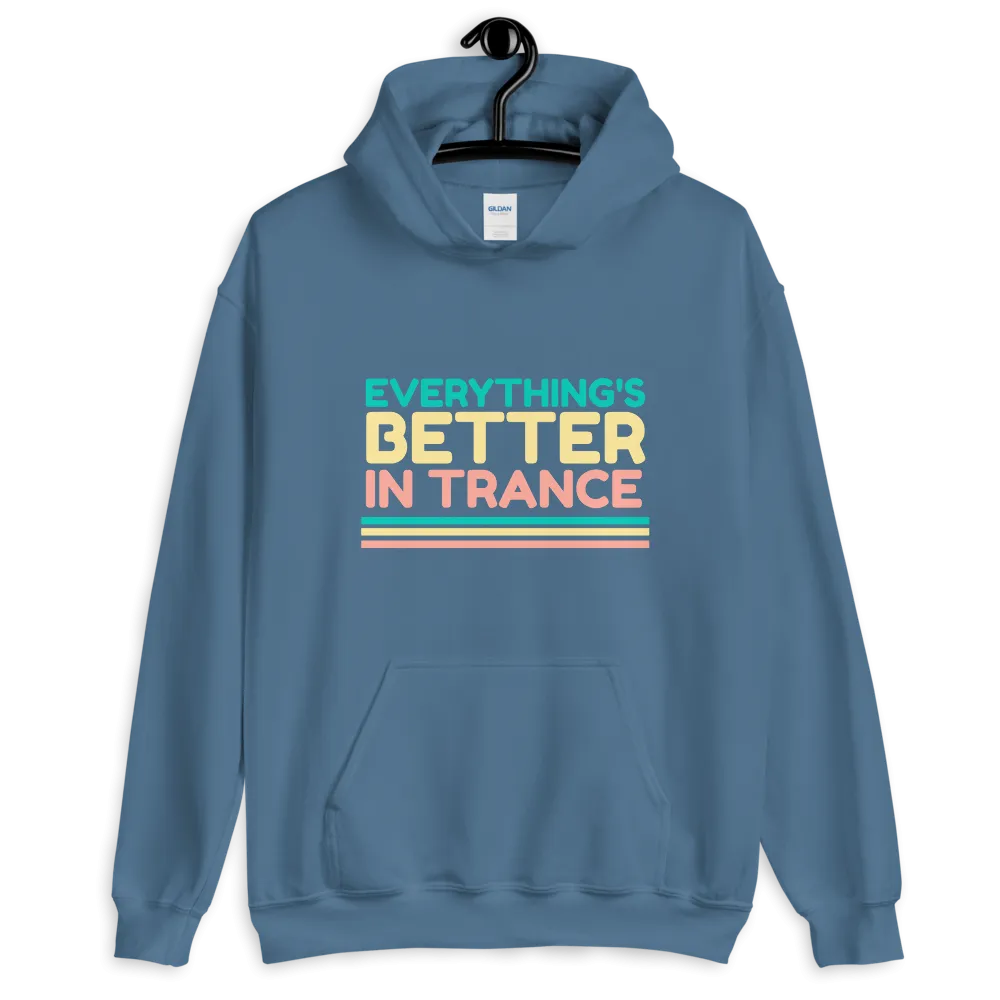"EVERYTHING'S BETTER IN TRANCE" Unisex Hoodie