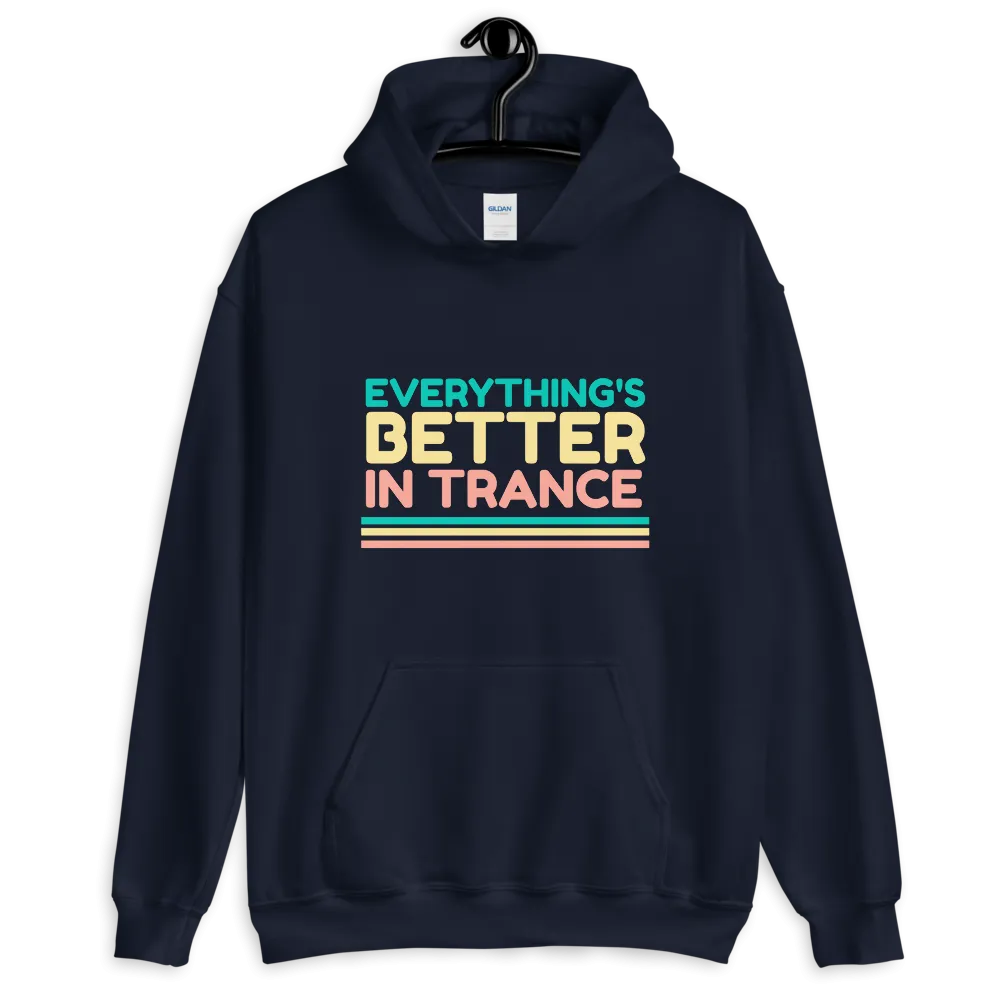 "EVERYTHING'S BETTER IN TRANCE" Unisex Hoodie