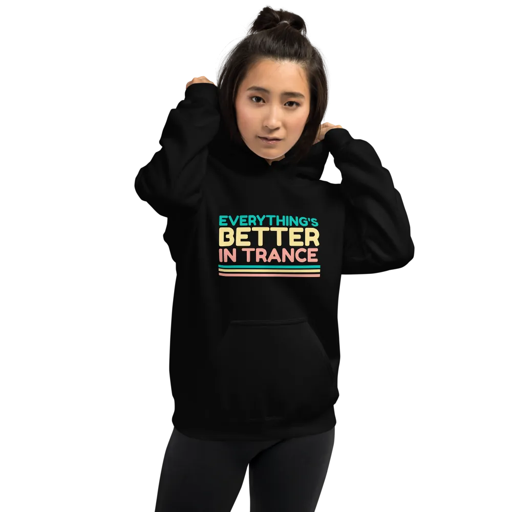 "EVERYTHING'S BETTER IN TRANCE" Unisex Hoodie