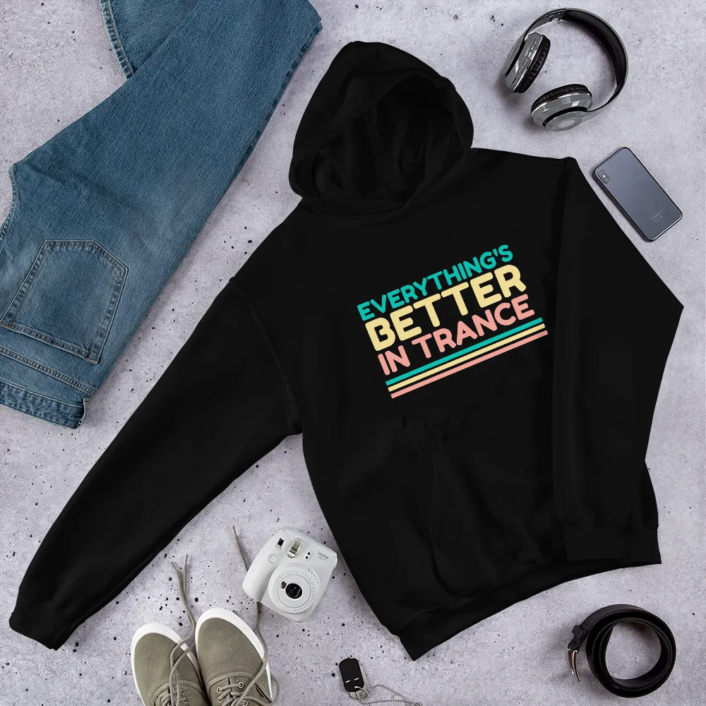 "EVERYTHING'S BETTER IN TRANCE" Unisex Hoodie