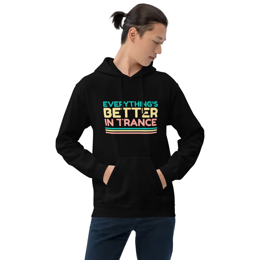 "EVERYTHING'S BETTER IN TRANCE" Unisex Hoodie