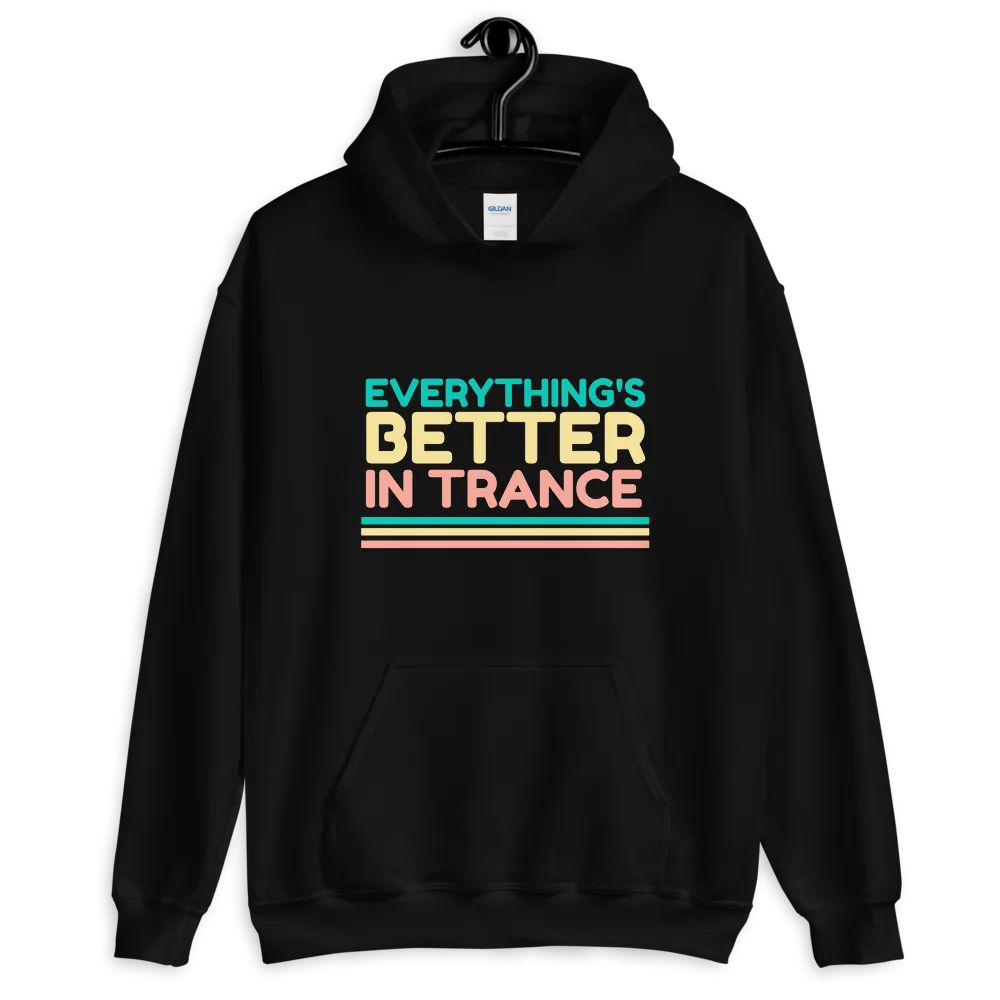 "EVERYTHING'S BETTER IN TRANCE" Unisex Hoodie
