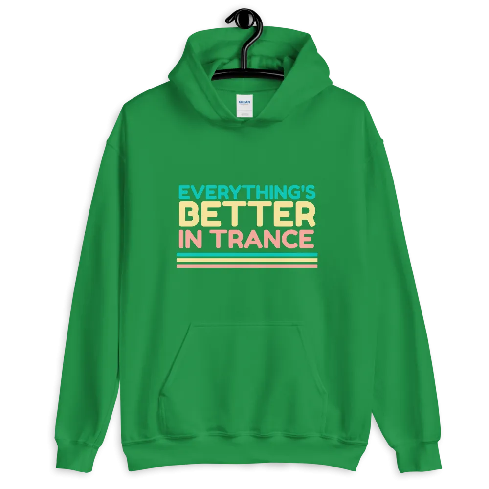 "EVERYTHING'S BETTER IN TRANCE" Unisex Hoodie
