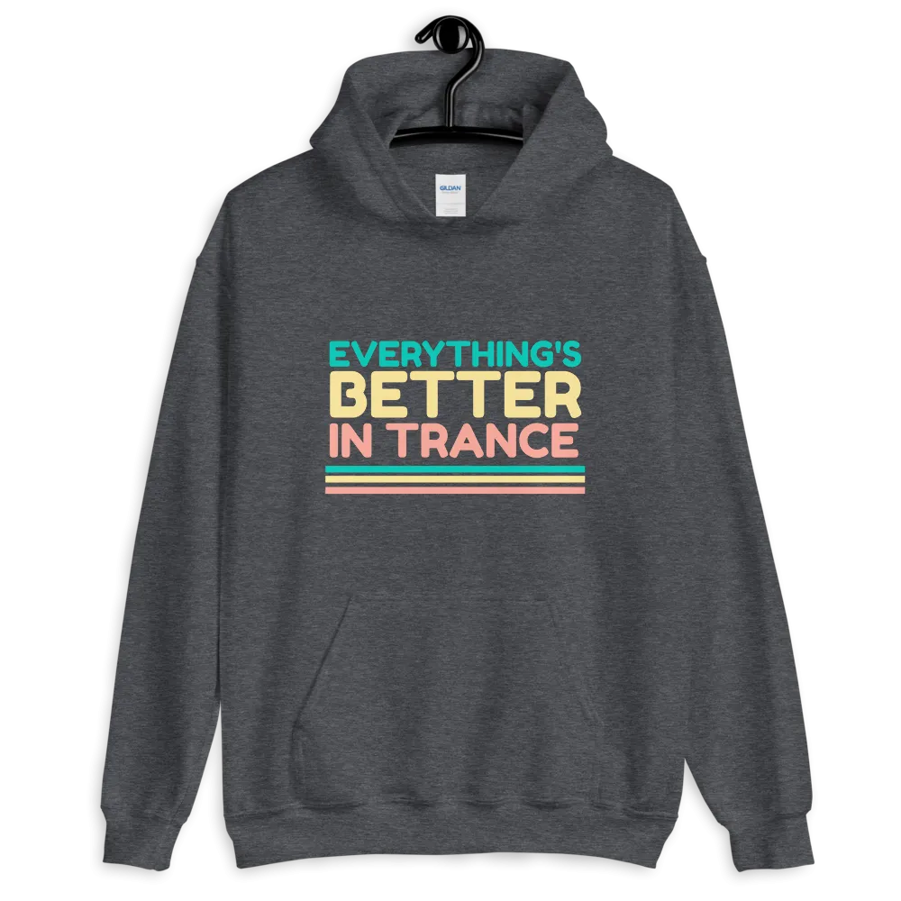 "EVERYTHING'S BETTER IN TRANCE" Unisex Hoodie