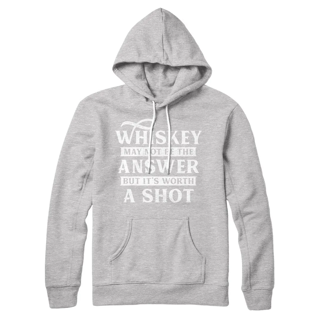 Whiskey May Not Be The Answer, But It's Worth A Shot Hoodie